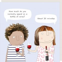 Rosie Made A Thing "How Much Do You Normally Spend On A Bottle Of Wine .....About 30 Minutes.” Greeting Card