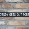 Giftworks Sign - Nobody Gets Out Sober GENERAL GIFTS