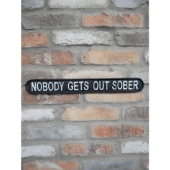 Giftworks Sign - Nobody Gets Out Sober GENERAL GIFTS