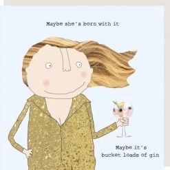 Rosie Made A Thing "Maybe Shes Born With It Maybe Its Bucket Loads Of Gin” Greeting Card
